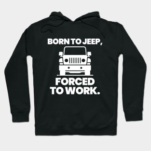 Born to jeep, forced to work. Hoodie